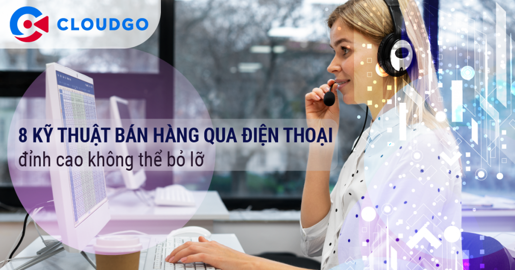 8 kỹ thuật bán hàng qua điện thoại đỉnh cao không thể bỏ lỡ