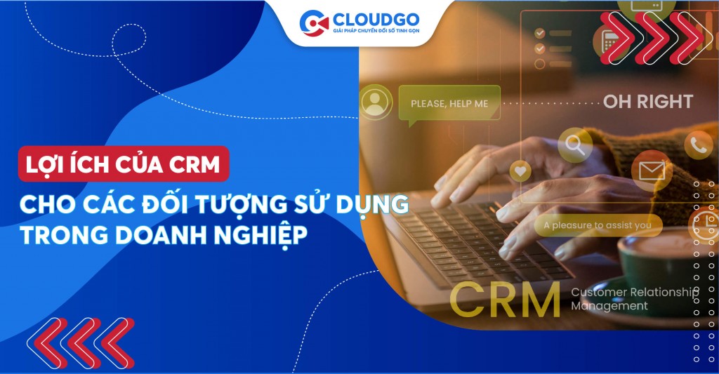 Lợi ích của CRM với các đối tượng phòng ban trong doanh nghiệp