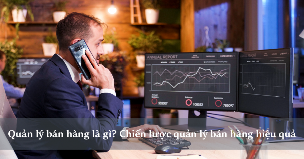 Quản lý bán hàng là gì? Chiến lược quản lý bán hàng hiệu quả