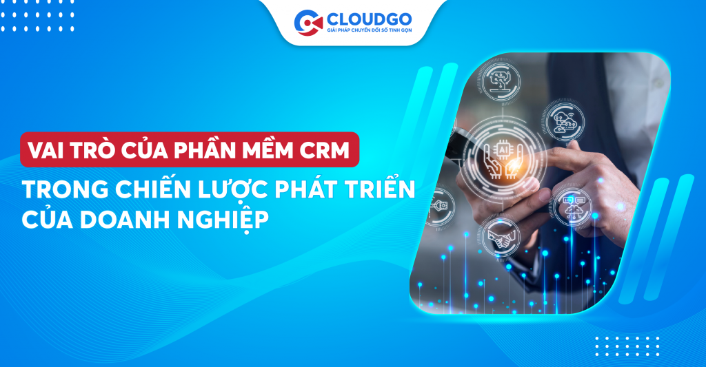 Những vai trò của phần mềm CRM trong hoạt động kinh doanh của doanh nghiệp